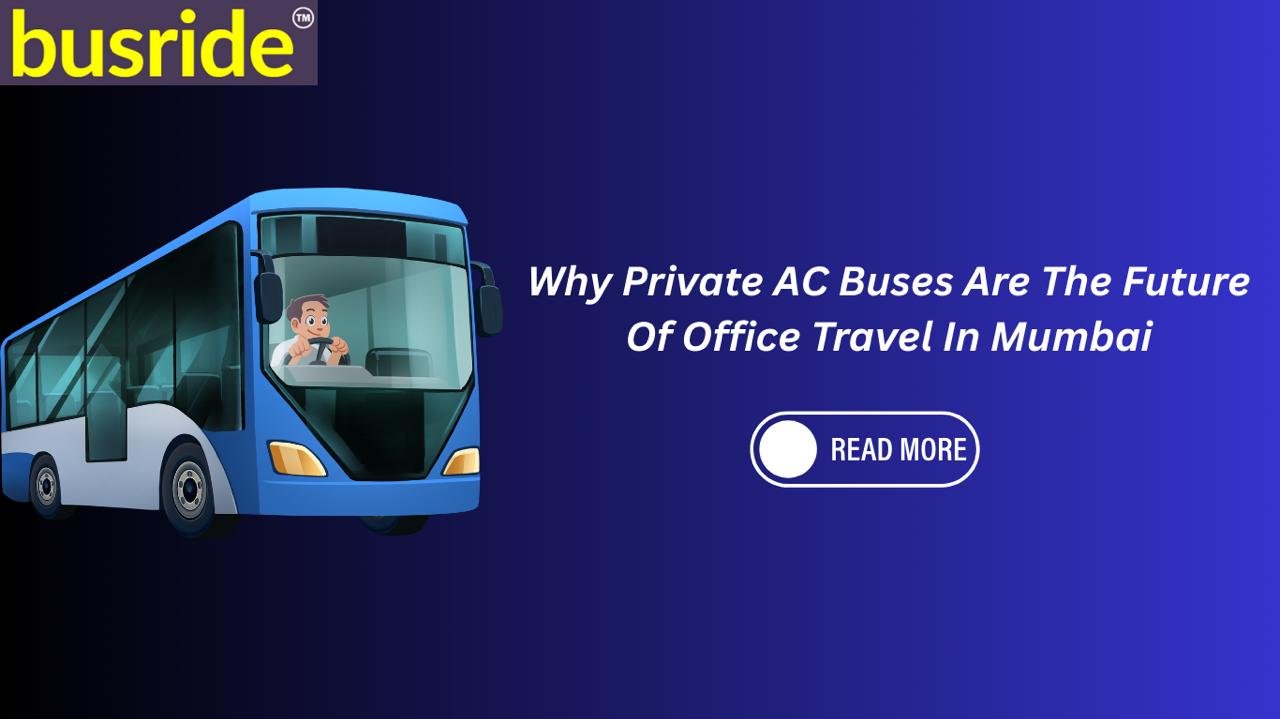 Why Private AC Buses Are the Future of Office Travel in Mumbai